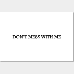 Don't Mess With Me Posters and Art